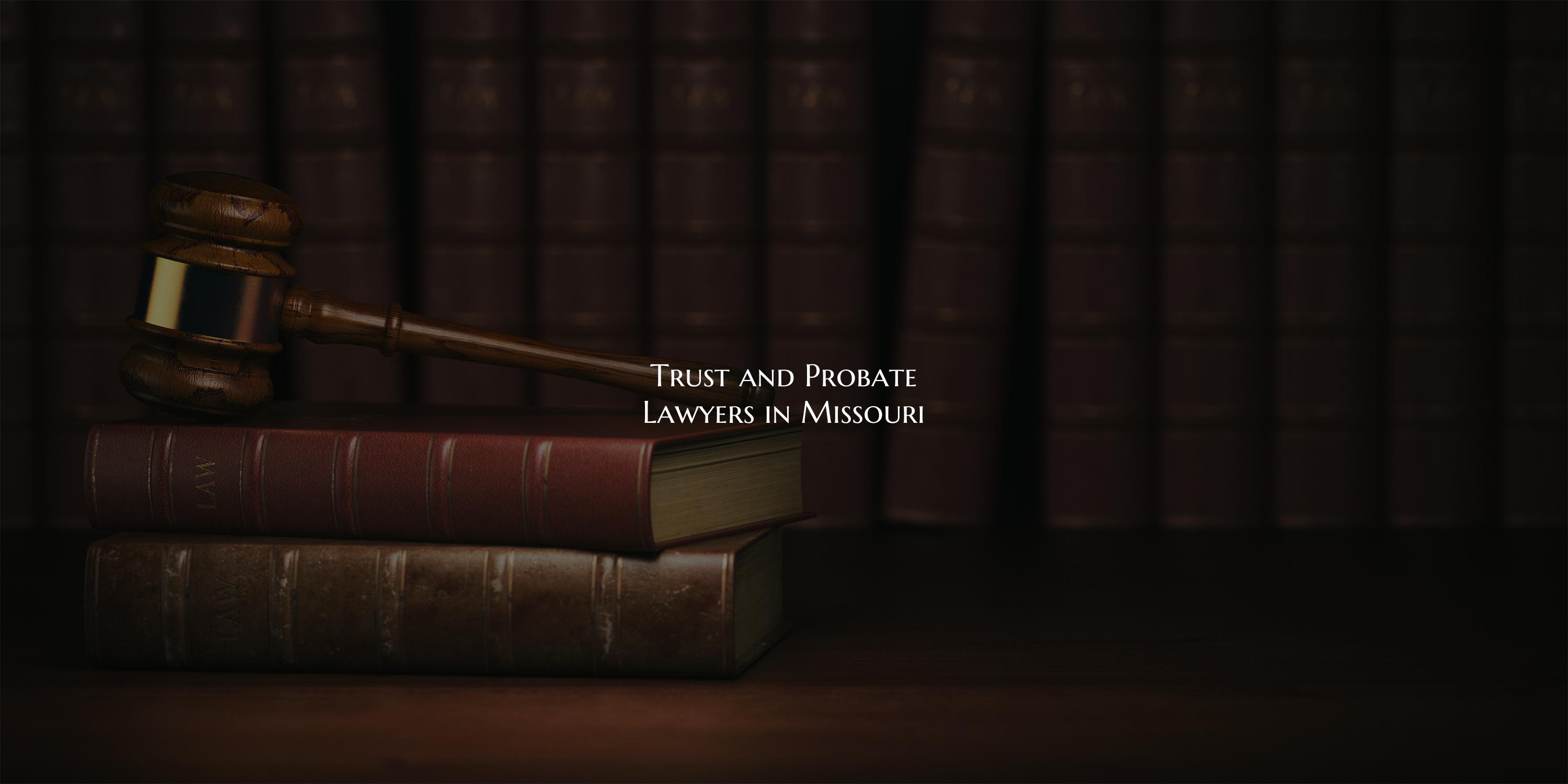 Trust and Probate Lawyers in Missouri